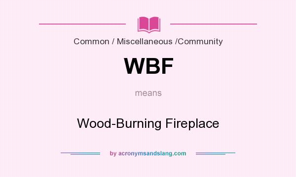 What does WBF mean? It stands for Wood-Burning Fireplace