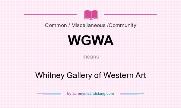 What does WGWA mean? It stands for Whitney Gallery of Western Art