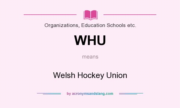 What does WHU mean? It stands for Welsh Hockey Union