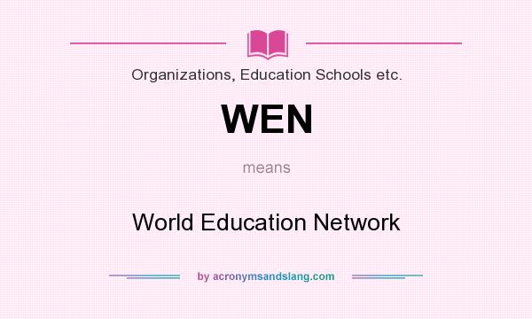 What does WEN mean? It stands for World Education Network