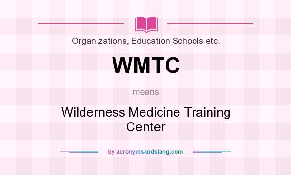What does WMTC mean? It stands for Wilderness Medicine Training Center
