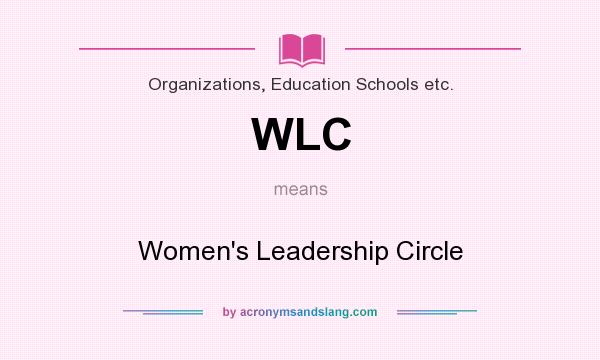 What does WLC mean? It stands for Women`s Leadership Circle
