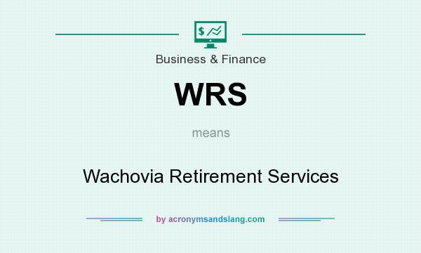 What does WRS mean? It stands for Wachovia Retirement Services