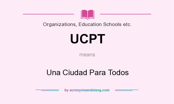 What does UCPT mean? It stands for Una Ciudad Para Todos