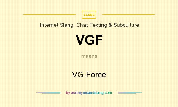 What does VGF mean? It stands for VG-Force