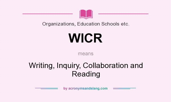 What does WICR mean? It stands for Writing, Inquiry, Collaboration and Reading