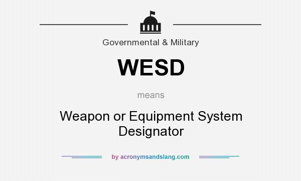 What does WESD mean? It stands for Weapon or Equipment System Designator