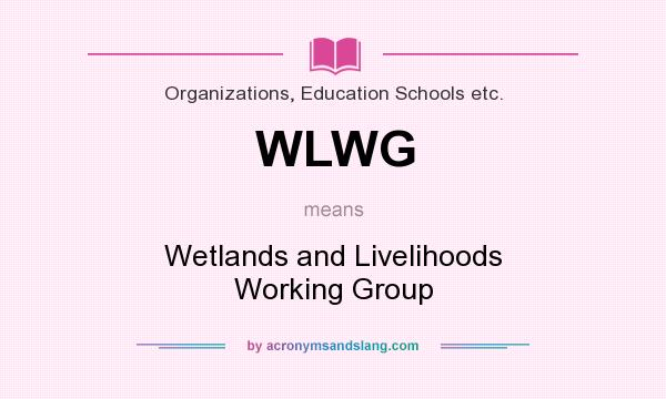 What does WLWG mean? It stands for Wetlands and Livelihoods Working Group