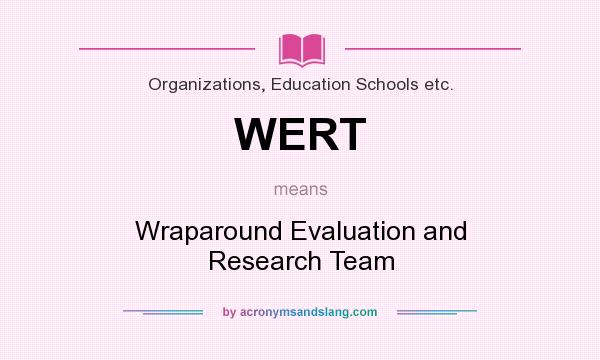 What does WERT mean? It stands for Wraparound Evaluation and Research Team