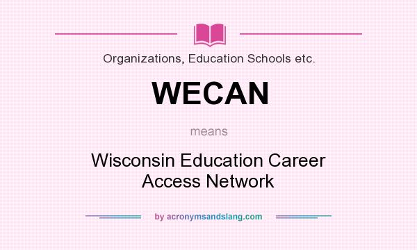 What does WECAN mean? It stands for Wisconsin Education Career Access Network