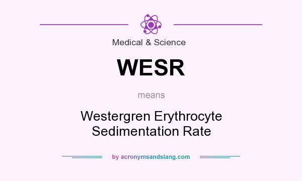 What does WESR mean? It stands for Westergren Erythrocyte Sedimentation Rate