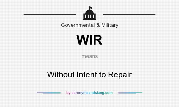 What does WIR mean? It stands for Without Intent to Repair
