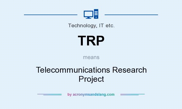 What does TRP mean? It stands for Telecommunications Research Project