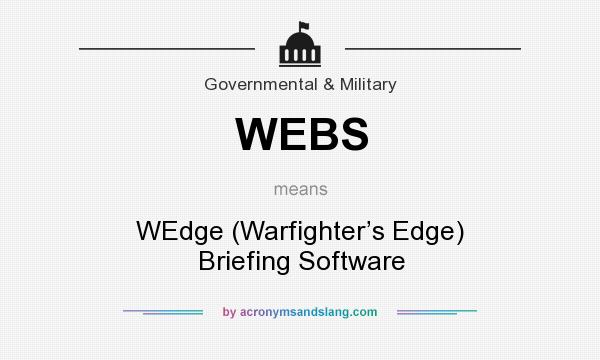What does WEBS mean? It stands for WEdge (Warfighter’s Edge) Briefing Software