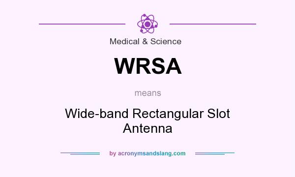 What does WRSA mean? It stands for Wide-band Rectangular Slot Antenna