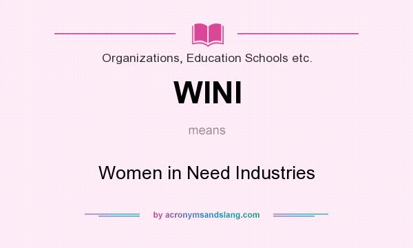 What does WINI mean? It stands for Women in Need Industries
