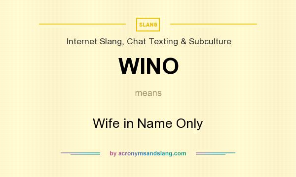 What does WINO mean? It stands for Wife in Name Only