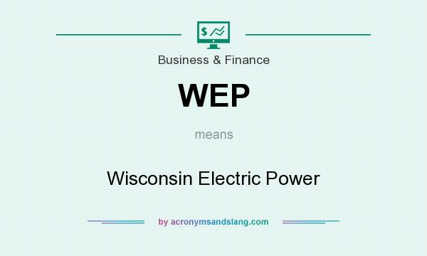 What does WEP mean? It stands for Wisconsin Electric Power