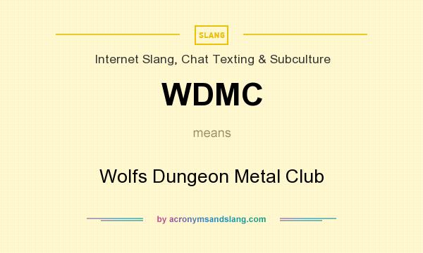 What does WDMC mean? It stands for Wolfs Dungeon Metal Club