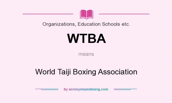 What does WTBA mean? It stands for World Taiji Boxing Association