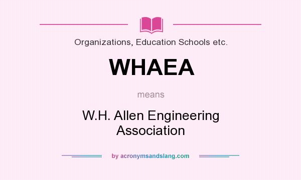 What does WHAEA mean? It stands for W.H. Allen Engineering Association