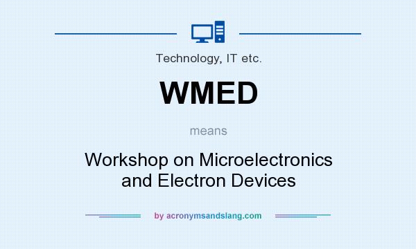 What does WMED mean? It stands for Workshop on Microelectronics and Electron Devices