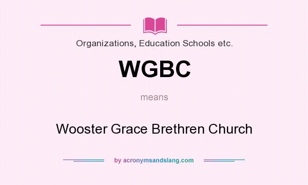 What does WGBC mean? It stands for Wooster Grace Brethren Church
