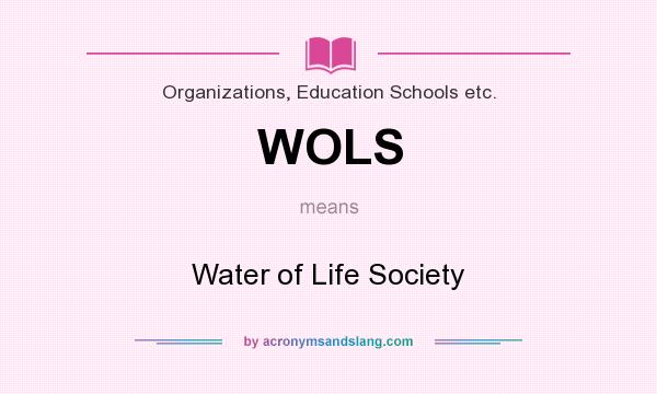 What does WOLS mean? It stands for Water of Life Society