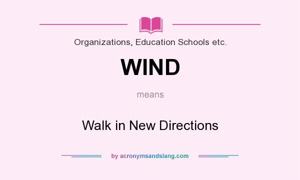 What does WIND mean? It stands for Walk in New Directions