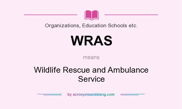 What does WRAS mean? It stands for Wildlife Rescue and Ambulance Service