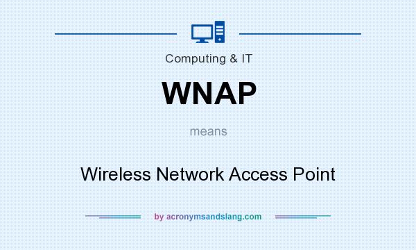 What does WNAP mean? It stands for Wireless Network Access Point