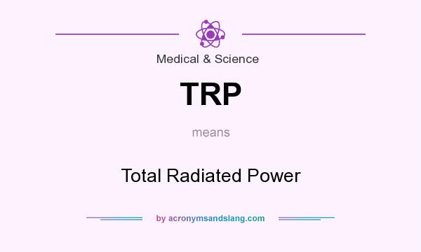 What does TRP mean? It stands for Total Radiated Power
