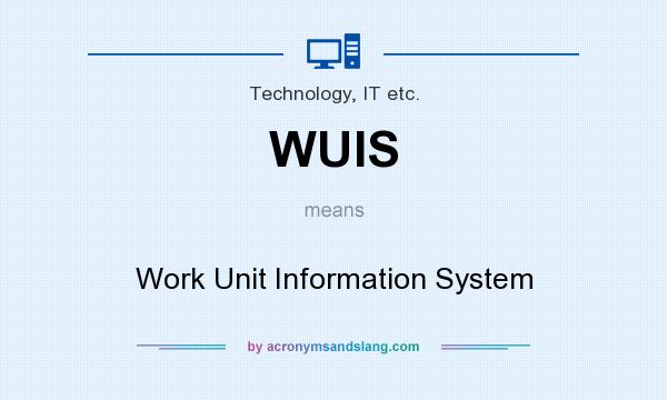 What does WUIS mean? It stands for Work Unit Information System