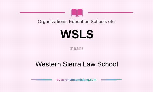 What does WSLS mean? It stands for Western Sierra Law School
