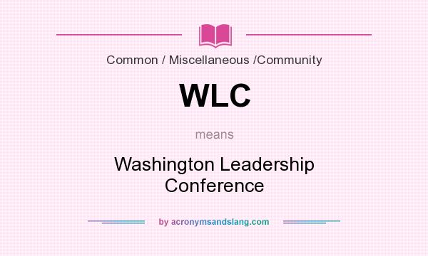 What does WLC mean? It stands for Washington Leadership Conference