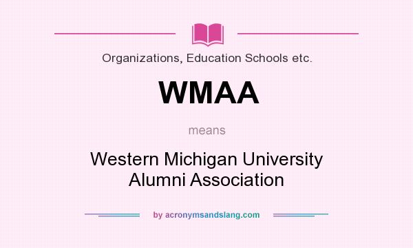 What does WMAA mean? It stands for Western Michigan University Alumni Association