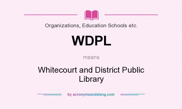 What does WDPL mean? It stands for Whitecourt and District Public Library