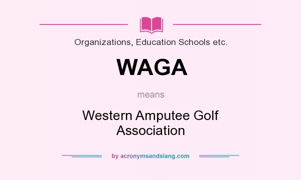 What does WAGA mean? It stands for Western Amputee Golf Association