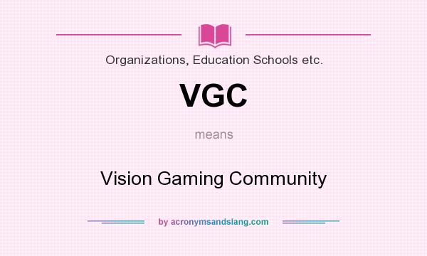 What does VGC mean? It stands for Vision Gaming Community