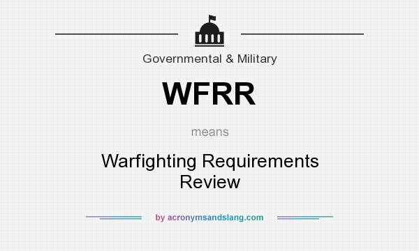 What does WFRR mean? It stands for Warfighting Requirements Review