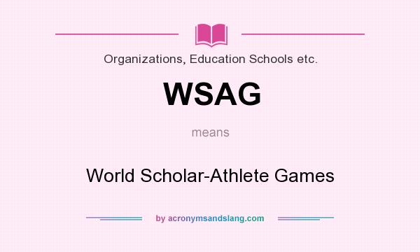 What does WSAG mean? It stands for World Scholar-Athlete Games