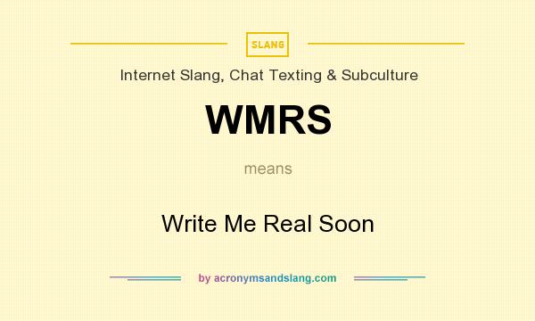 What does WMRS mean? It stands for Write Me Real Soon
