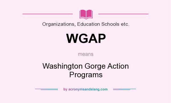 What does WGAP mean? It stands for Washington Gorge Action Programs