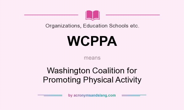 What does WCPPA mean? It stands for Washington Coalition for Promoting Physical Activity