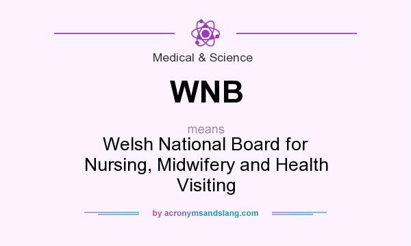 What does WNB mean? It stands for Welsh National Board for Nursing, Midwifery and Health Visiting