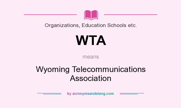What does WTA mean? It stands for Wyoming Telecommunications Association