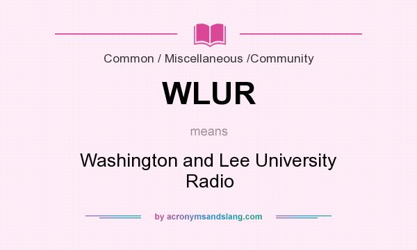 What does WLUR mean? It stands for Washington and Lee University Radio