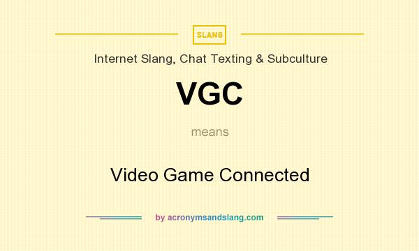 What does VGC mean? It stands for Video Game Connected
