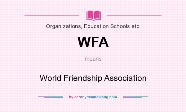 What does WFA mean? It stands for World Friendship Association