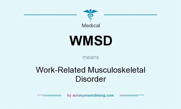 What does WMSD mean? It stands for Work-Related Musculoskeletal Disorder